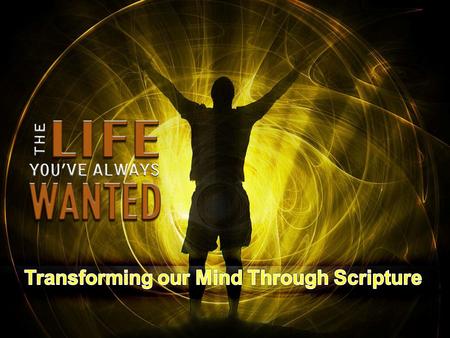 Romans 12:2 (NIV) Do not conform any longer to the pattern of this world, but be transformed by the renewing of your mind. Then you will be able to test.