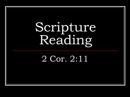 Scripture Reading 2 Cor. 2:11. Introduction Satan desires an opportunity to get an advantage of us. It is a war that we are engaged in and we cannot give.
