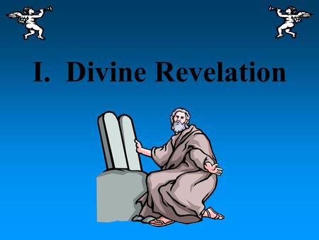 I. Divine Revelation Divine Revelation A. Divine Revelation- revealedof Himselfhis plansalvation What God has revealed to us of Himself & his plan, for.