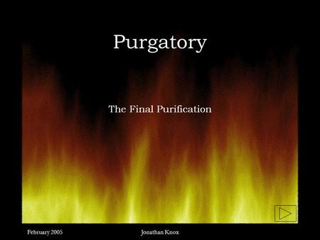 February 2005Jonathan Knox Purgatory The Final Purification.