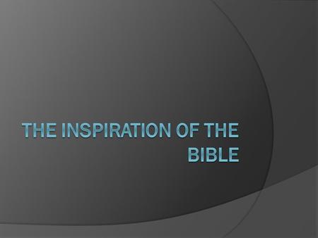 The meaning of inspiration  God-breathed  God wrote perfectly Every word from God  Clear instruction to mankind  Difficult to believe? A simple matter.
