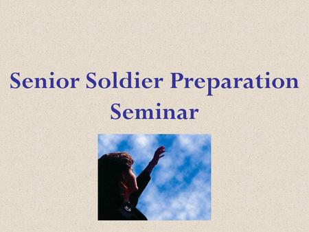 Senior Soldier Preparation Seminar. God’s Great Message to Man Introduction & Doctrine 1 Session 1.