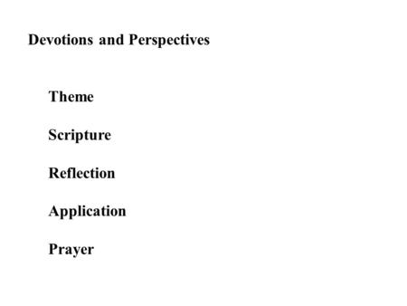 Devotions and Perspectives Theme Scripture Reflection Application Prayer.