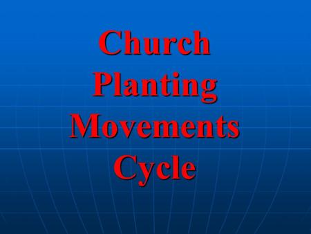 Church Planting Movements Cycle. Church Movement Strategy Dependence (Prayer, Holy Spirit) John 5:19 Dependence (Prayer, Holy Spirit) John 5:19 Community.