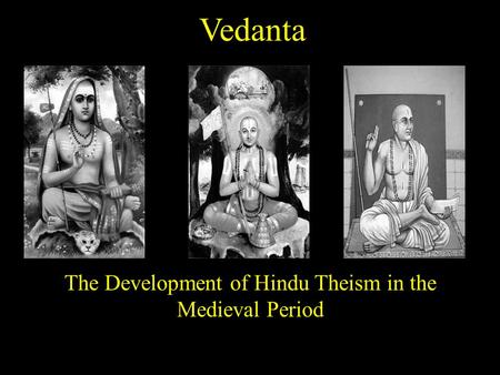 Vedanta The Development of Hindu Theism in the Medieval Period.