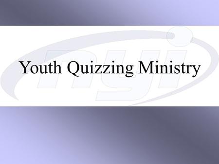 Youth Quizzing Ministry. What is Bible Quizzing? Helps youth study and learn about the Scriptures through a weekly small group Bible Study.