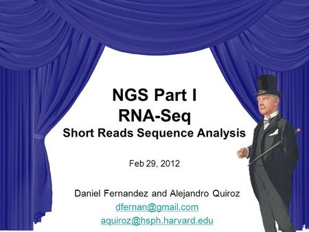STAT115 STAT225 BIST512 BIO298 - Intro to Computational Biology NGS Part I RNA-Seq Short Reads Sequence Analysis Feb 29, 2012 Daniel Fernandez and Alejandro.