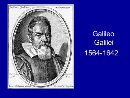 Galileo Galilei 1564-1642. 1609: Galileo builds his first telescope.