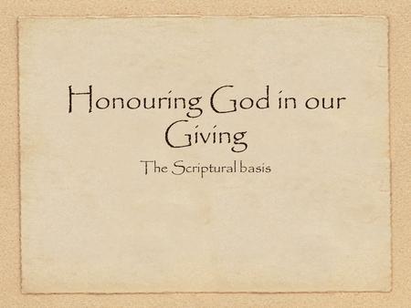 Honouring God in our Giving The Scriptural basis.