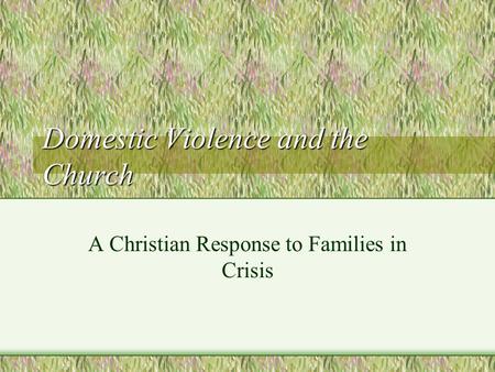 Domestic Violence and the Church A Christian Response to Families in Crisis.