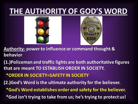 THE AUTHORITY OF GOD’S WORD Authority- power to influence or command thought & behavior (1.)Policeman and traffic lights are both authoritative figures.