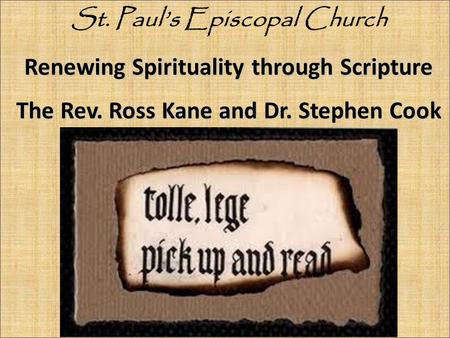 Renewing Spirituality through Scripture The Rev. Ross Kane and Dr. Stephen Cook St. Paul’s Episcopal Church.