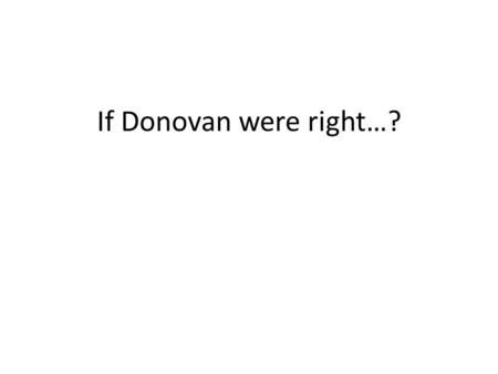 If Donovan were right…?.