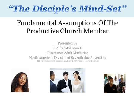 Fundamental Assumptions Of The Productive Church Member Presented By J. Alfred Johnson II Director of Adult Ministries North American Division of Seventh-day.