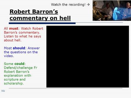 Robert Barron’s commentary on hell All must: Watch Robert Barron’s commentary. Listen to what he says about hell. Most should: Answer the questions on.