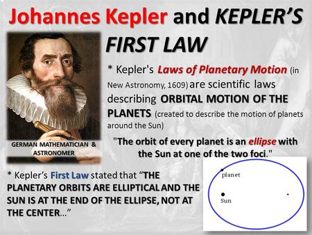Johannes Kepler and KEPLER’S FIRST LAW Laws of Planetary Motion ORBITAL MOTION OF THE PLANETS * Kepler's Laws of Planetary Motion (in New Astronomy, 1609)