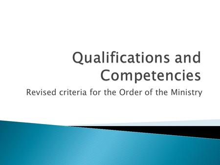 Revised criteria for the Order of the Ministry. The personThe work  Qualifications ◦ 10 qualities anticipated in persons engaged in ministry in the CCDOC.