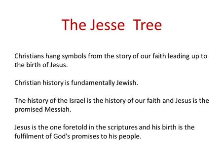 The Jesse Tree Christians hang symbols from the story of our faith leading up to the birth of Jesus. Christian history is fundamentally Jewish. The history.