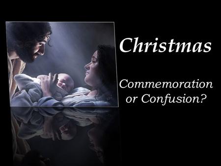 Christmas Commemoration or Confusion?. Facts About the Origin of Christmas Christmas began in the 4 th century Localized feast days observing the birth.