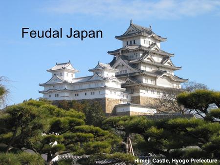 Feudal Japan Himeji Castle, Hyogo Prefecture. Historical Periods of Japan Heian Period 794 – 1185 Kamakura Period 1185 – 1333 Kemmu Restoration 1333–1336.