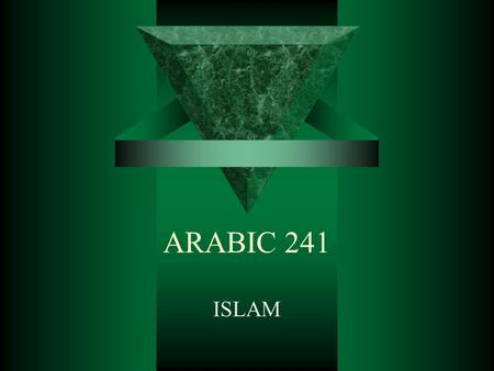 ARABIC 241 ISLAM. Why study Islam?  All Muslims share the same essential beliefs, values, and God-centered approach to the world. They look to the Qur’an,