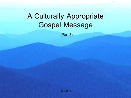 Stoll 2010 A Culturally Appropriate Gospel Message (Part 3)