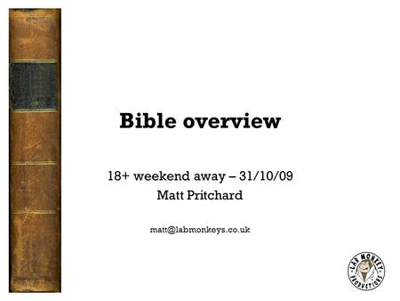 Bible overview 18+ weekend away – 31/10/09 Matt Pritchard