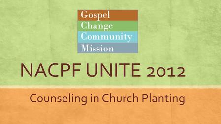 NACPF UNITE 2012 Counseling in Church Planting. What is Biblical Counseling? ▪ Affirmations and Denials of Biblical Counseling by David Powlison ▪ “Helping.