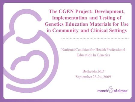 The CGEN Project: Development, Implementation and Testing of Genetics Education Materials for Use in Community and Clinical Settings National Coalition.