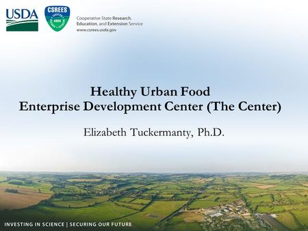 Healthy Urban Food Enterprise Development Center (The Center) Elizabeth Tuckermanty, Ph.D.