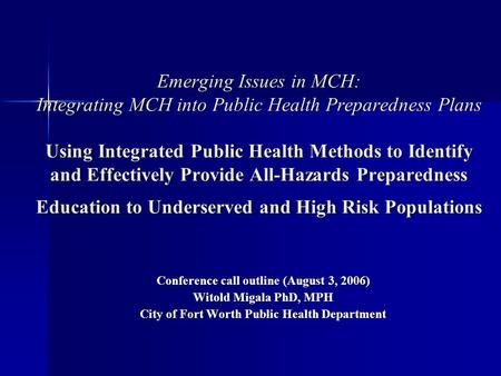 Emerging Issues in MCH: Integrating MCH into Public Health Preparedness Plans Using Integrated Public Health Methods to Identify and Effectively Provide.