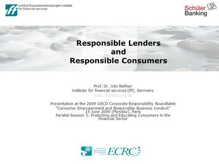 Institut finanzdienstleistungen institute for financial services Responsible Lenders and Responsible Consumers Prof. Dr. Udo Reifner institute for financial.