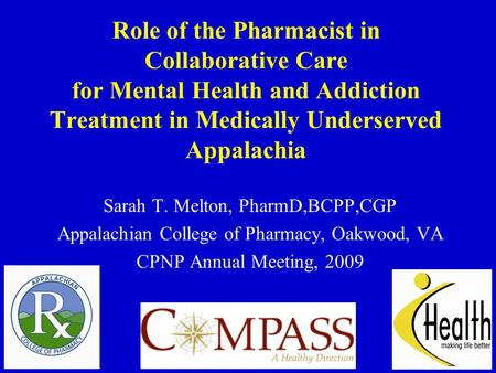 Role of the Pharmacist in Collaborative Care for Mental Health and Addiction Treatment in Medically Underserved Appalachia Sarah T. Melton, PharmD,BCPP,CGP.