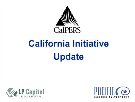 California Initiative Update. 2 Mission Statement The California Initiative will invest in traditionally underserved markets primarily, but not exclusively,