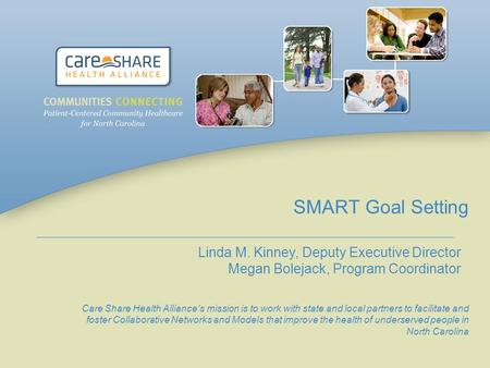 SMART Goal Setting Care Share Health Alliance's mission is to work with state and local partners to facilitate and foster Collaborative Networks and Models.
