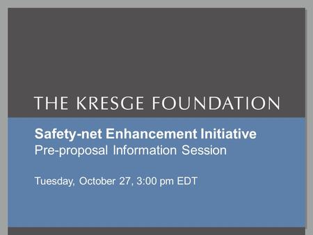 Safety-net Enhancement InitiativeOctober 27, 2009 SNE I Tuesday 10/27/09, 3pm EDT P-r??? Information Session www.kresge.org Safety-net Enhancement Initiative.