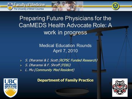 Preparing Future Physicians for the CanMEDS Health Advocate Role: A work in progress Medical Education Rounds April 7, 2010  S. Dharamsi & I. Scott ()