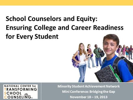 © 2011 THE EDUCATION TRUST National Center for Transforming School Counseling Minority Student Achievement Network Mini Conference: Bridging the Gap November.