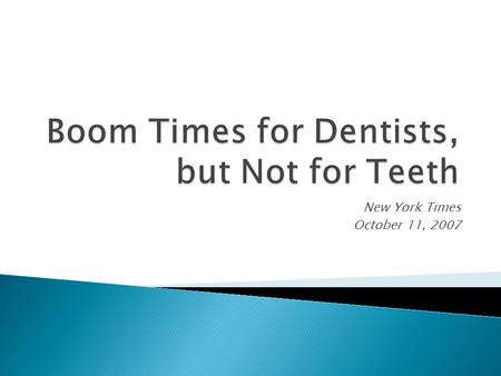 Boom Times for Dentists, but Not for Teeth New York Times October 11, 2007.