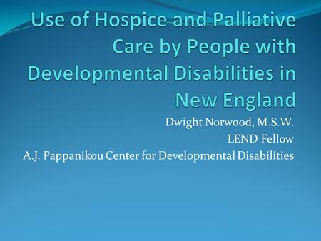 Dwight Norwood, M.S.W. LEND Fellow A.J. Pappanikou Center for Developmental Disabilities.