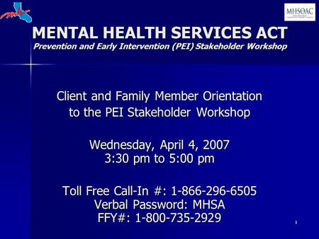 1 MENTAL HEALTH SERVICES ACT Prevention and Early Intervention (PEI) Stakeholder Workshop Client and Family Member Orientation to the PEI Stakeholder Workshop.