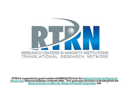 RTRN RTRN is supported by grant number U54RR022762 from the National Center for Research Resources, National Institutes of Health (NIH). This grant also.