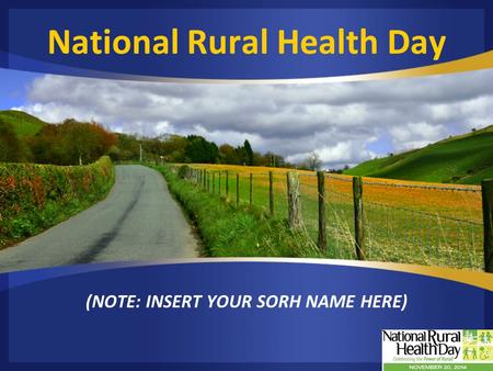 National Rural Health Day (NOTE: INSERT YOUR SORH NAME HERE)