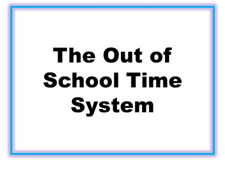 The Out of School Time System. CBASS-City of Racine Partnership Purpose: Advise on the development of a comprehensive out-of-school time strategy that.