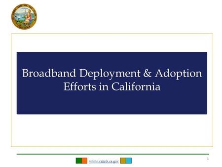 Www.calink.ca.gov 1 Broadband Deployment & Adoption Efforts in California.