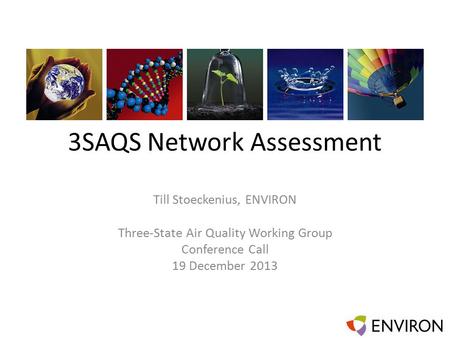 3SAQS Network Assessment Till Stoeckenius, ENVIRON Three-State Air Quality Working Group Conference Call 19 December 2013.