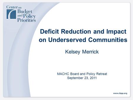 Deficit Reduction and Impact on Underserved Communities Kelsey Merrick MACHC Board and Policy Retreat September 23, 2011.