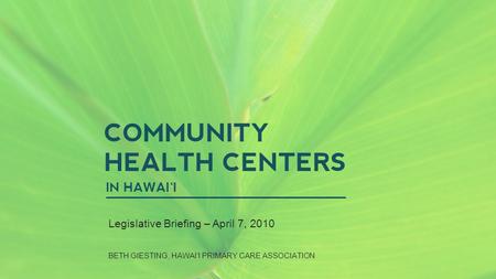 WIDESCREEN PRESENTATION Tips and tools for creating and presenting wide format slides COMMUNITY HEALTH CENTERS IN HAWAI‘I Legislative Briefing – April.