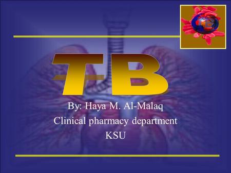 By: Haya M. Al-Malaq Clinical pharmacy department KSU