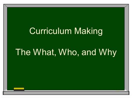 Curriculum Making The What, Who, and Why